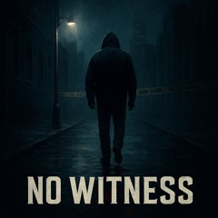 NO WITNESS