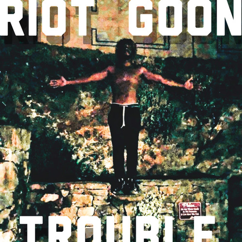Riot Goon- Trouble