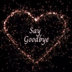 Say Goodbye