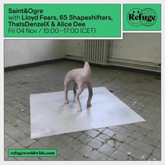 Saint&Ogre w/ Lloyd Fears, 65 Shapeshifters, ThatsDenzelX & Alice Dee @ Refuge Worldwide, 04.11.2022