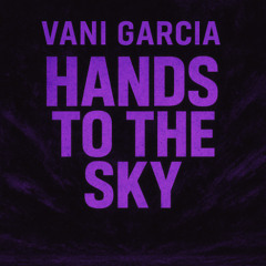 Hands To The Sky - Vani Garcia
