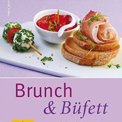 Brunch & Büfett: Die besten Gäste-Rezepte: entspannt vorbereiten und mitgenießen Ebook