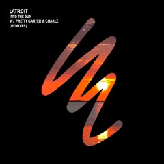 Latroit, Pretty Garter, Charlz - Into The Sun (Latroit Club Remix)