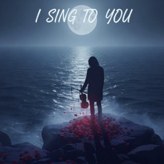 I Sing to You