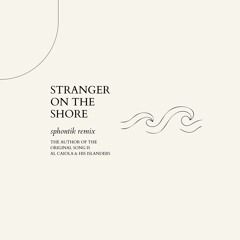 Stranger On The Shore (sphontik Remix)
