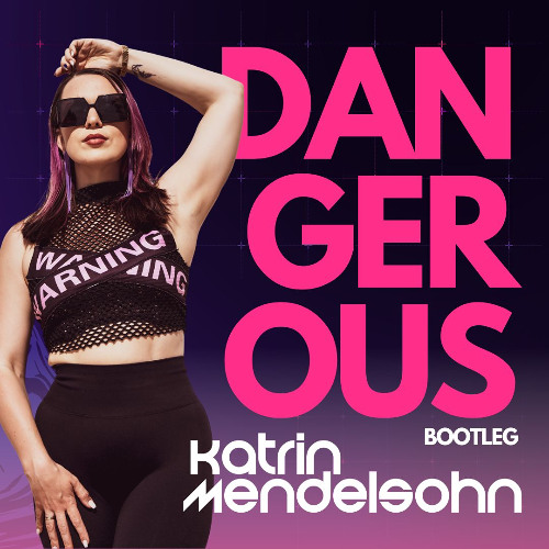 Dangerous - Katrin Mendelsohn Bootleg
