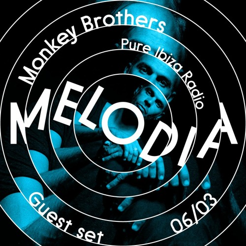Monkey Brothers. Guest set  for Melodia , Pure Ibiza  radio