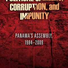 ⭐ PDF KINDLE ❤ Political Careers, Corruption, and Impunity: Panama's A
