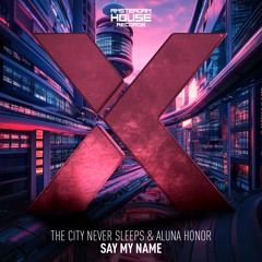The City Never Sleeps & Aluna Honor - Say My Name