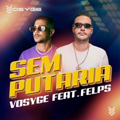 Sem Putaria - Vosyge feat. Felps