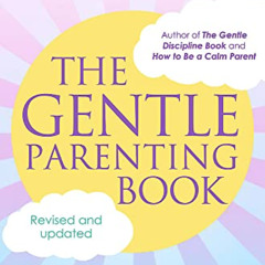 DOWNLOAD EPUB 🗃️ The Gentle Parenting Book: How to raise calmer, happier children fr