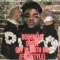 Bossman Dlow - Get In With Me (Freestyle) By. Deonte Hall