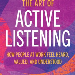 Download PDF The Art Of Active Listening How People At Work Feel Heard,