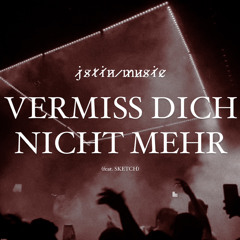 vermiss dich nicht mehr (feat. SKETCH)