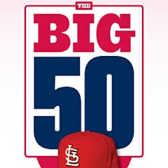 GET EBOOK 📙 The Big 50: St. Louis Cardinals: The Men and Moments that Made the St. L