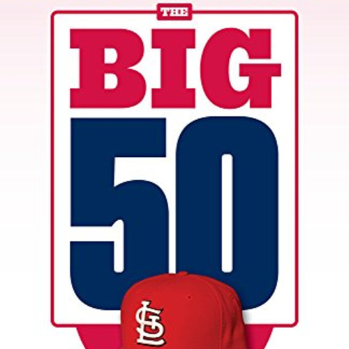 [VIEW] PDF 💖 The Big 50: St. Louis Cardinals: The Men and Moments that Made the St.