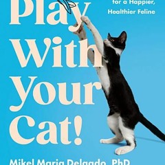 [PDF/ePub] Play With Your Cat!: The Essential Guide to Interactive Play for a Happier, Healthier Fel