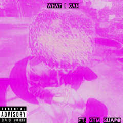 what i can (ft. GTM GUAPO) (prod. g6k)