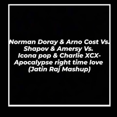 Apocalypse Right Time Love (jatin Raj Mashup)