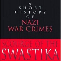 [DOWNLOAD] PDF 📌 Scourge of the Swastika: A Short History of Nazi War Crimes by  Lor