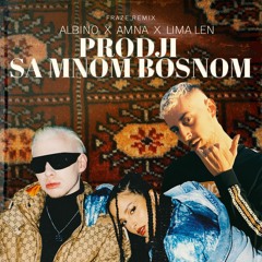 ALBINO X AMNA X LIMA LEN - PRODJI SA MNOM BOSNOM ( Fraze Remix )