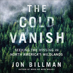 [Read] EPUB 💌 The Cold Vanish: Seeking the Missing in North America's Wildlands by