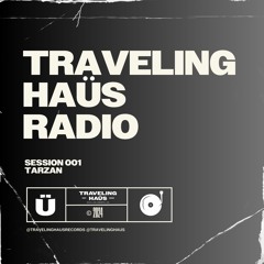 Traveling HAÜS Radio 001: TARZAN