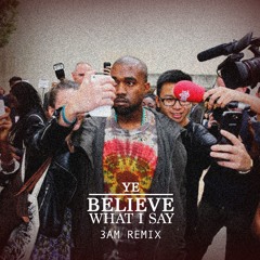 Kanye West - Believe What I Say (3AM Mix)