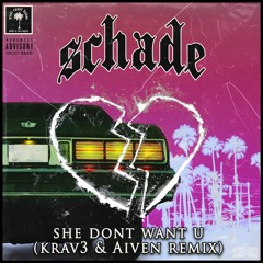 Schade - She Don't Want U (Krav3 x Aiven Remix)