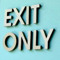 Exit Only