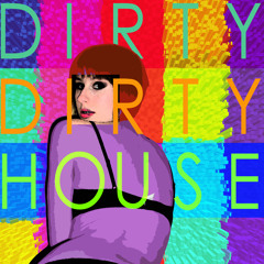 dirtydirtyhouse
