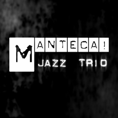 Manteca! Jazz Trio