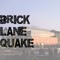 BrickLaneQuake