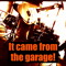It Came From The Garage