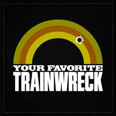 Your Favorite Trainwreck