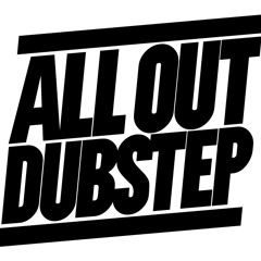 All out Dubstep