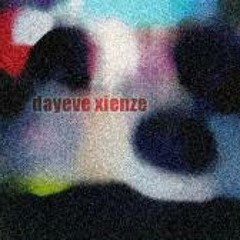 Dayeve Xienze