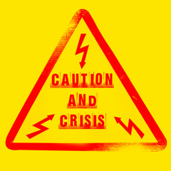 Caution and Crisis