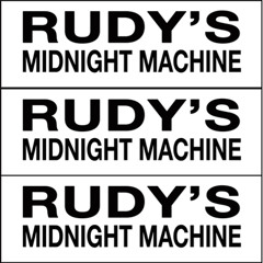Rudy's Midnight Machine