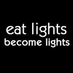Eat lights Become lights