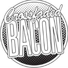 CrossfadedBacon