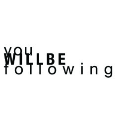 youWILLBEfollowing