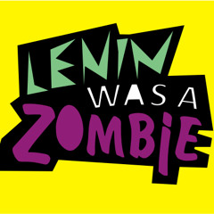 Lenin Was A Zombie