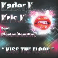 KADER K & KRIS K feat CLAYTON HAMILTON   KISS THE FLOOR  2010 extended
