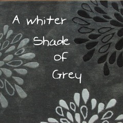 A whiter Shade of Grey