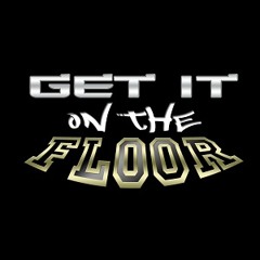 Get It On The Floor