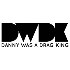 DANNY Was a Drag King