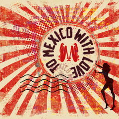to mexico with love