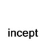 incept