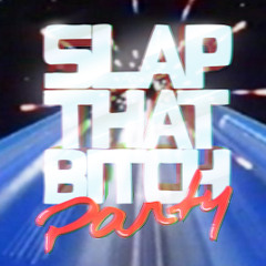 SLAP THAT BITCH PARTY